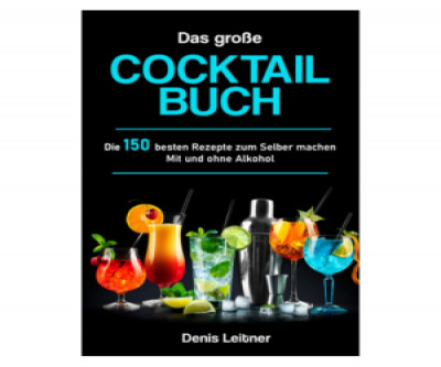 Das große Cocktail Buch: Meistere die Kunst des Cocktail-Mixens